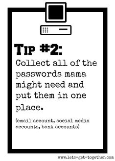 a black and white poster with the text tip 2 collect all of the passwords mama might need to put them in one place