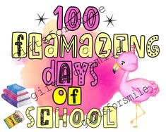 a pink flamingo with the words 100 amazing days of school