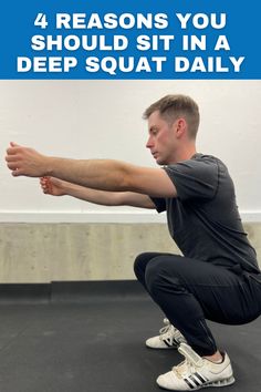 a man doing squats with the words 4 reasons you should sit in a deep squat daily