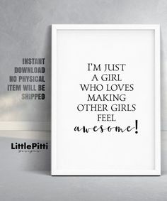 a black and white poster with the words i'm just a girl who loves making other girls feel awesome