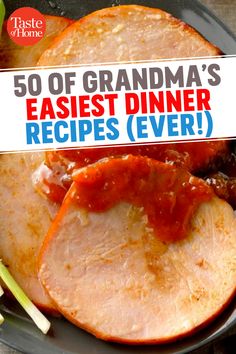 an image of a plate of food with the words 50 of grandma's easyest dinner recipes ever