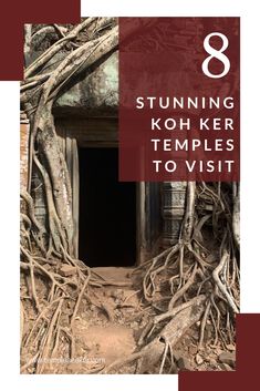 the entrance to a temple with roots growing out of it and text overlaying that reads, stunning koh ker temples to visit