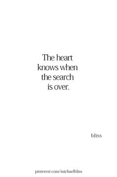 the heart knows when the search is over, but it's over by bliss