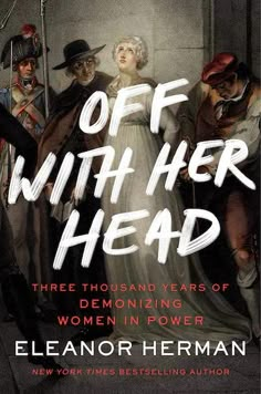 the cover of off with her head three thousand years of demonizing women in power