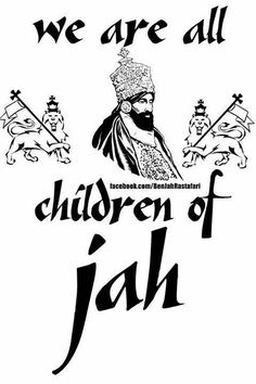 a black and white image with the words we are all children of jah on it