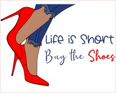 a red high heeled shoe with the words life is short, buy the shoes