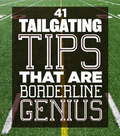 a football field with the words tailgating tips that are borderline genius on it