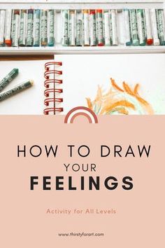 a book with the title how to draw your feelings written on it, surrounded by crayons