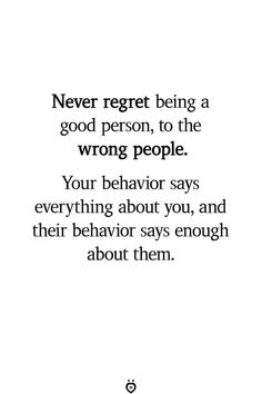 a quote that says never regt being a good person to the wrong people