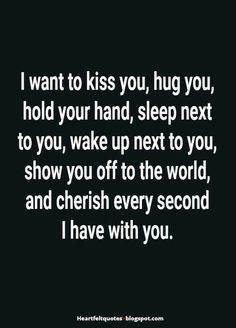 a quote that says i want to kiss you, hug you, hold your hand, sleep