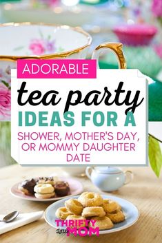 tea party ideas for a shower, mother's day, or mommy's daughter date