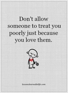 a cartoon character saying don't allow someone to treat you poorly just because you love them