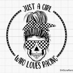 a skull wearing sunglasses with the words just a girl who loves racing