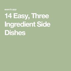 14 Easy, Three Ingredient Side Dishes