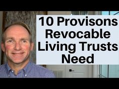 a man is smiling with the words 10 provisions revocable living trusts need