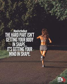 a woman running down a road with the words, motivation quote about getting your mind in shape