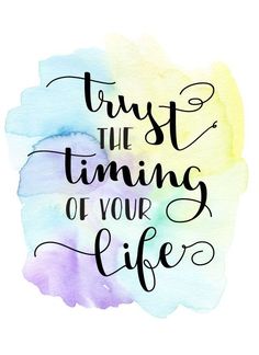 a watercolor painting with the words trust the time of your life