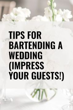 Text reading "Tips for Bartending a Wedding (Impress Your Guests!)" over a background of white flowers. Bartending 101 Cheat Sheets, Event Bartending, Wedding Bartender, Flair Bartending, Garnishing Ideas, Bartending 101, Bar Tending, Mobile Bartending, Wedding Reception Layout