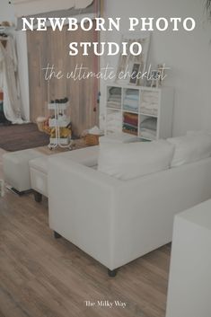 a living room with white furniture and wood flooring, the text reads newborn photo studio the ultimate checklist