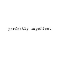 the words perfectly imperfect in black and white