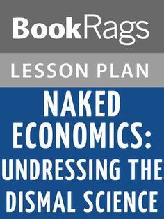 The Naked Economics: Undressing the Dismal Science lesson plan contains a variety of teaching materials that cater to all learning styles. Inside you'll find 30 Daily Lessons, 20 Fun Activities, 180 Multiple Choice Questions, 60 Short Essay Questions, 20 Essay Questions, Quizzes/Homework Assignments, Tests, and more. The lessons and activities will help students gain an intimate understanding of the text; while the tests and quizzes will help you evaluate how well the students have grasped the m Water Lessons, Julia Alvarez, The Caged Bird Sings, Reading Summary, Chapter Summary, Multiple Choice Questions, Science Lesson Plans, Let's Pretend, Essay Questions