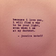 an old typewriter with the words because i love you, i will find a way to be your light, even when i am at my darkest