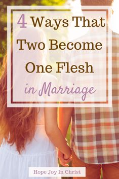 two people holding hands with the text 4 ways that two become one flesh in marriage