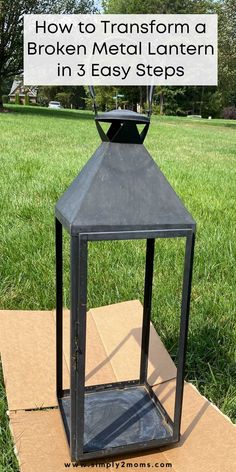 a metal lantern sitting on top of a cardboard box in the grass with text overlay how to transform a broken metal lantern in 3 easy steps