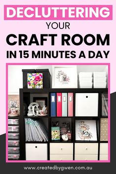 the craft room in 15 minutes a day with text overlay that reads decluttering your craft room in 15 minutes a day