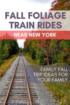 a train track with the words fall foliage train rides near new york, family travel ideas for your family