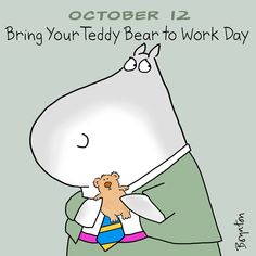 a cartoon hippo holding a teddy bear with the caption'bring your teddy bear to work day '