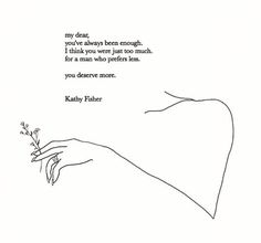 a drawing of a hand holding a flower with the words, my dear you've always been enough i think you were too