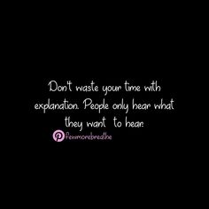 the words don't waste your time with explanation people only hear what they want to hear