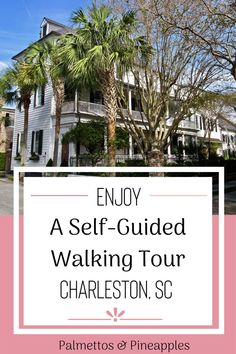 palm trees in front of a white house with the words enjoy a self - guided walking tour charleston, sc