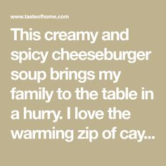 this creamy and spicy cheeseburger soup brings my family to the table in a hurry i love the warming zip of ca