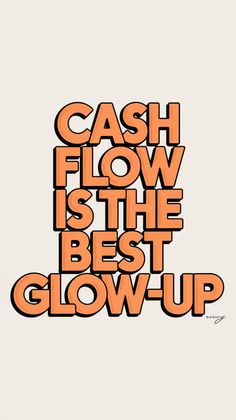 the words cash flow is the best glow up