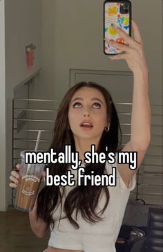 a woman holding up her cell phone to take a selfie with the caption, mentally she's my best friend