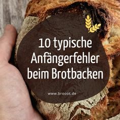 a person holding a loaf of bread with the words 10 typische anfagerfehler beim brotbaecken