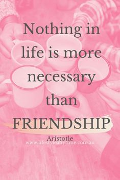 people holding cups with the words, nothing in life is more necessary than friendship