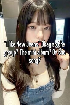 a girl with long hair wearing overalls is looking at the camera and she says i like new jeans okay so the group? the mini album or the song?