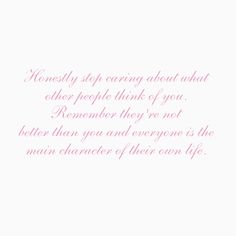 a pink and white photo with the words honesty, stop caring about what other people think of you remember they're not better than you and everyone is the main character