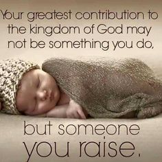 a baby wrapped in a blanket with the words, your greatest condition to the kingdom of god may not be something you do