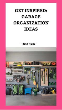 a garage organization idea with the title get inspired garage organization ideas