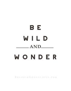 the words be wild and wonder are shown