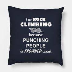 If you want to surprise somebody who loves Rock Climbing - that is the perfect gift choice for you. Excellent present for Birthday, Christmas,Mothers or Fathers Day. ake it and get all sights in you -- Choose from our vast selection of throw pillows to match with your desired size to make the perfect custom pillow. Pick your favorite: Movies, TV Shows, Art, and so much more! Available in extra small, small, medium, large. For beds, couches/sofas, love seats, and chairs. Perfect for decoration. Cool Pillow, Present For Birthday, Punching People, Love Rocks, Rock Climbing, Love Gifts, Custom Pillow, Custom Pillows, Love Seat