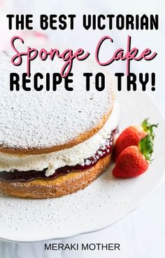 there is a cake on the plate with strawberries next to it and text that reads, the best victorian sponge cake recipe to try