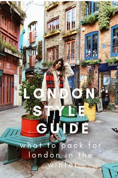 a woman standing on top of a green bench in front of buildings with text overlay that reads london style guide what to pack for london in the winter