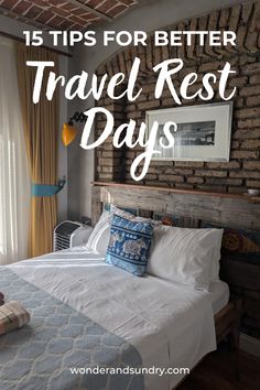 a bed in a bedroom with the words 15 tips for better travel rest days