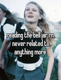 a girl in school uniform with the words reading the bell jarr never related to anything more