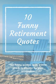 a blue chair sitting on top of a beach next to the ocean with text overlay that reads 10 funny retirement quotes